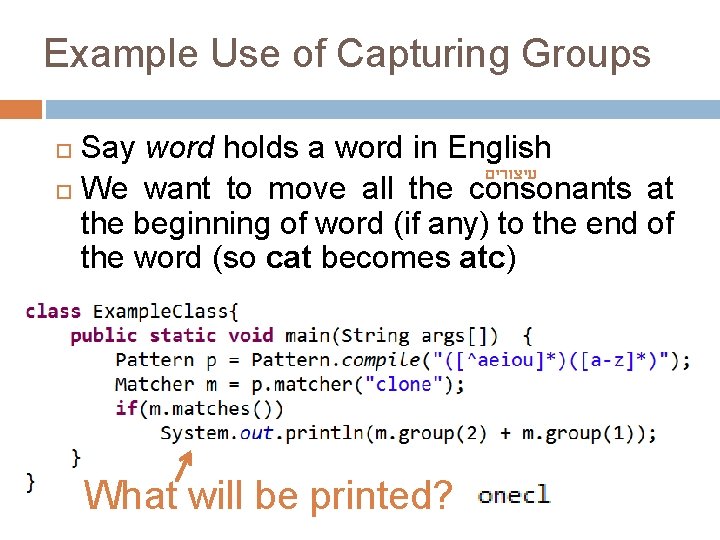 Example Use of Capturing Groups Say word holds a word in English עיצורים We