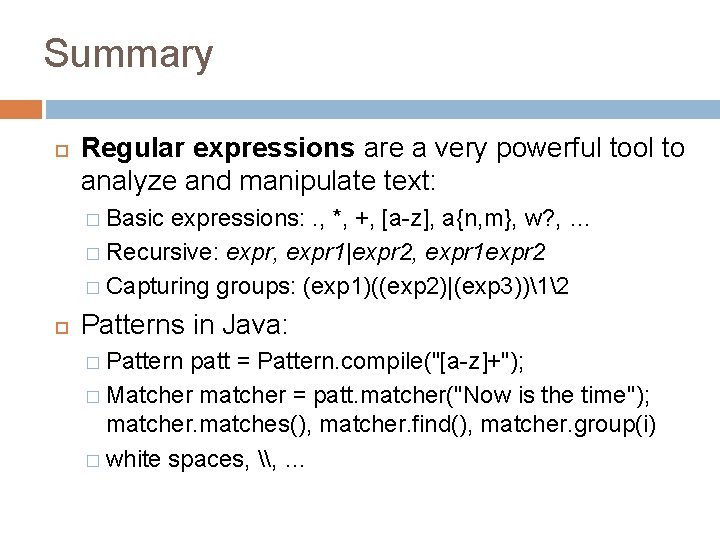 Summary Regular expressions are a very powerful tool to analyze and manipulate text: �