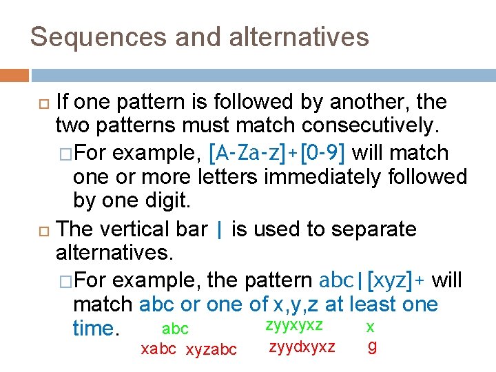 Sequences and alternatives If one pattern is followed by another, the two patterns must