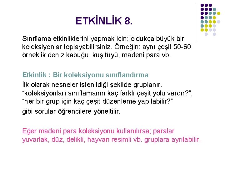ETKİNLİK 8. Sınıflama etkinliklerini yapmak için; oldukça büyük bir koleksiyonlar toplayabilirsiniz. Örneğin: aynı çeşit
