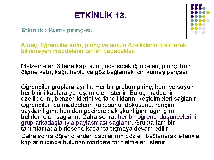 ETKİNLİK 13. Etkinlik : Kum- pirinç-su Amaç: öğrenciler kum, pirinç ve suyun özelliklerini belirterek