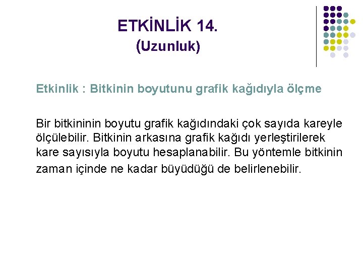 ETKİNLİK 14. (Uzunluk) Etkinlik : Bitkinin boyutunu grafik kağıdıyla ölçme Bir bitkininin boyutu grafik
