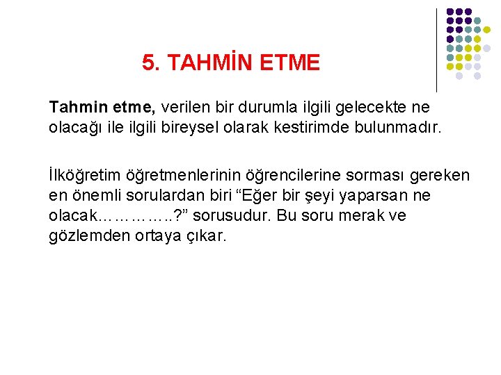 5. TAHMİN ETME Tahmin etme, verilen bir durumla ilgili gelecekte ne olacağı ile ilgili