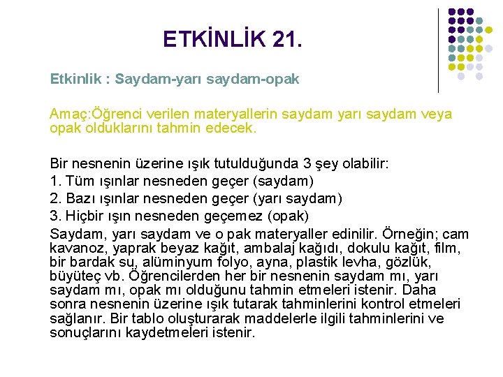 ETKİNLİK 21. Etkinlik : Saydam-yarı saydam-opak Amaç: Öğrenci verilen materyallerin saydam yarı saydam veya