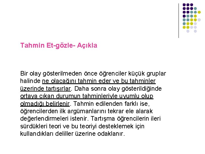 Tahmin Et-gözle- Açıkla Bir olay gösterilmeden önce öğrenciler küçük gruplar halinde ne olacağını tahmin