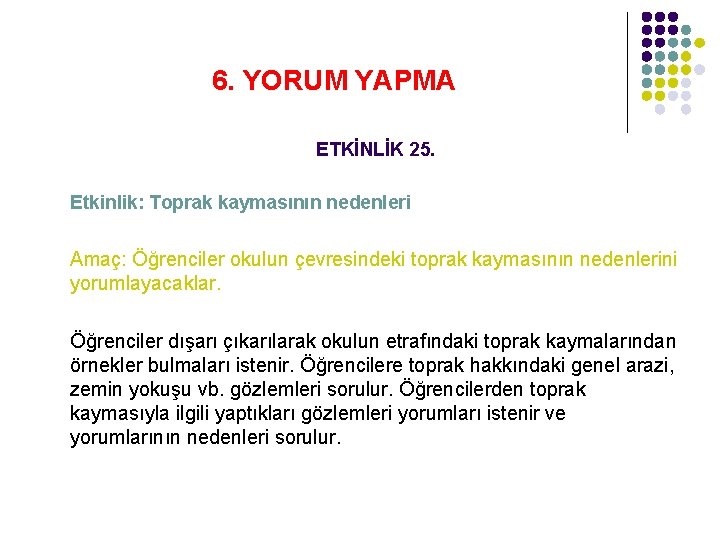 6. YORUM YAPMA ETKİNLİK 25. Etkinlik: Toprak kaymasının nedenleri Amaç: Öğrenciler okulun çevresindeki toprak