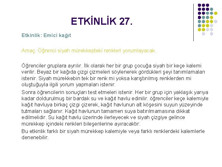 ETKİNLİK 27. Etkinlik: Emici kağıt Amaç: Öğrenci siyah mürekkepteki renkleri yorumlayacak. Öğrenciler gruplara ayrılır.