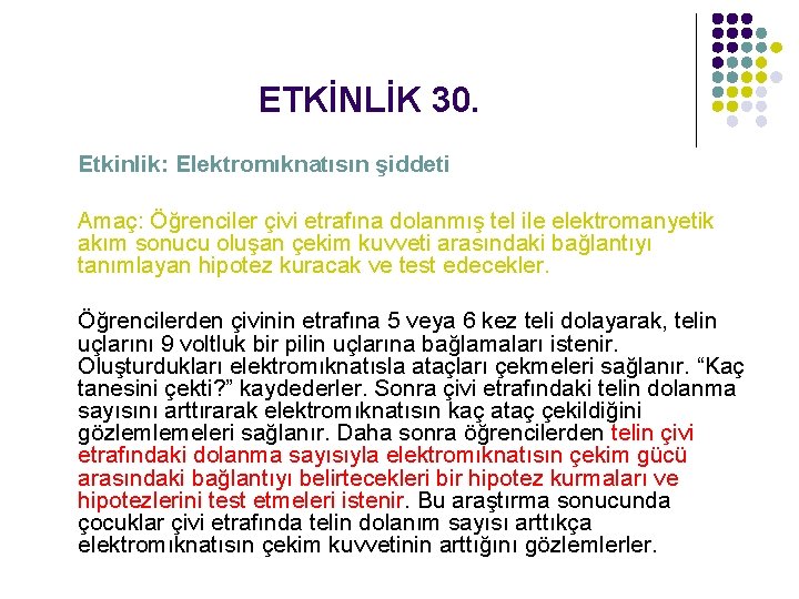 ETKİNLİK 30. Etkinlik: Elektromıknatısın şiddeti Amaç: Öğrenciler çivi etrafına dolanmış tel ile elektromanyetik akım