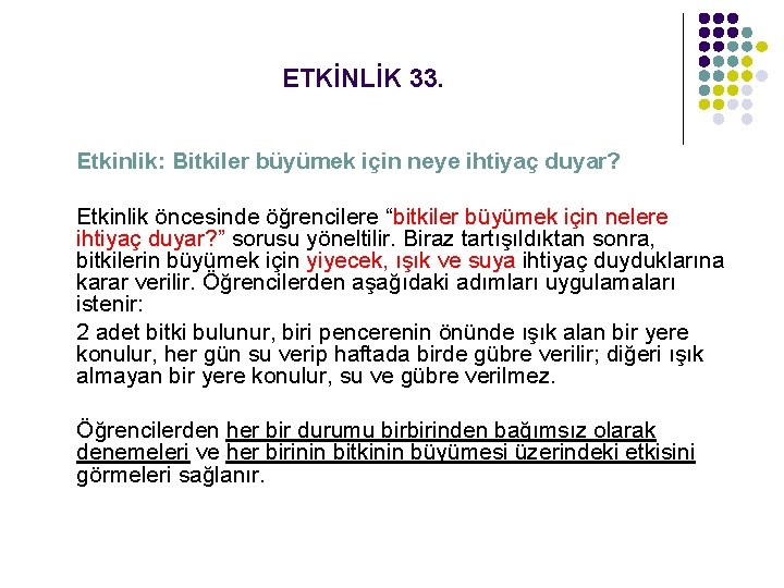 ETKİNLİK 33. Etkinlik: Bitkiler büyümek için neye ihtiyaç duyar? Etkinlik öncesinde öğrencilere “bitkiler büyümek