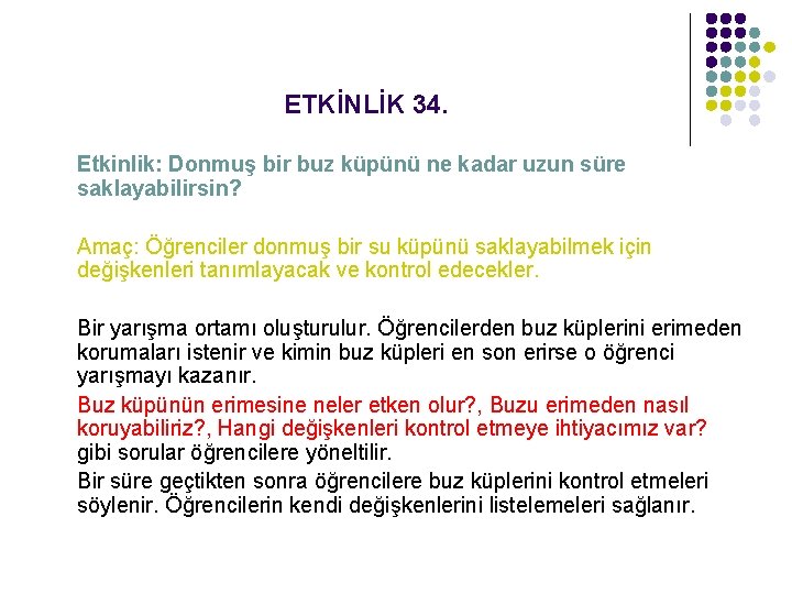 ETKİNLİK 34. Etkinlik: Donmuş bir buz küpünü ne kadar uzun süre saklayabilirsin? Amaç: Öğrenciler