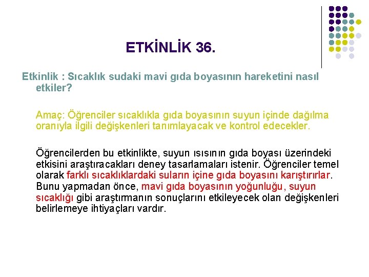 ETKİNLİK 36. Etkinlik : Sıcaklık sudaki mavi gıda boyasının hareketini nasıl etkiler? Amaç: Öğrenciler