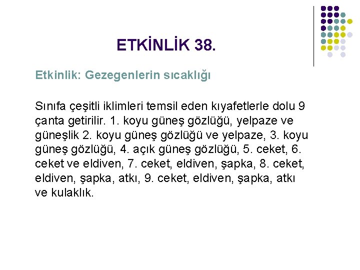 ETKİNLİK 38. Etkinlik: Gezegenlerin sıcaklığı Sınıfa çeşitli iklimleri temsil eden kıyafetlerle dolu 9 çanta