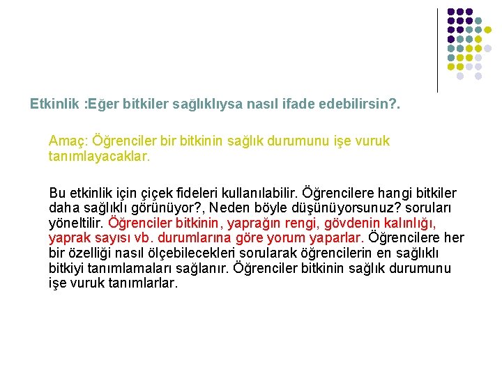 Etkinlik : Eğer bitkiler sağlıklıysa nasıl ifade edebilirsin? . Amaç: Öğrenciler bitkinin sağlık durumunu