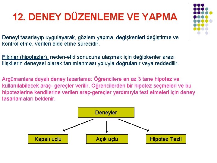 12. DENEY DÜZENLEME VE YAPMA Deneyi tasarlayıp uygulayarak, gözlem yapma, değişkenleri değiştirme ve kontrol