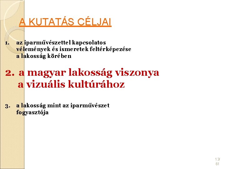 A KUTATÁS CÉLJAI 1. az iparművészettel kapcsolatos vélemények és ismeretek feltérképezése a lakosság körében