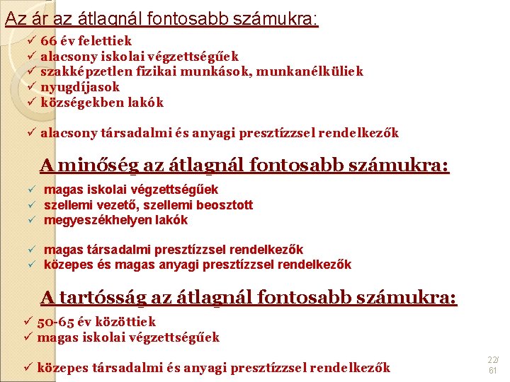 Az ár az átlagnál fontosabb számukra: ü 66 év felettiek ü alacsony iskolai végzettségűek