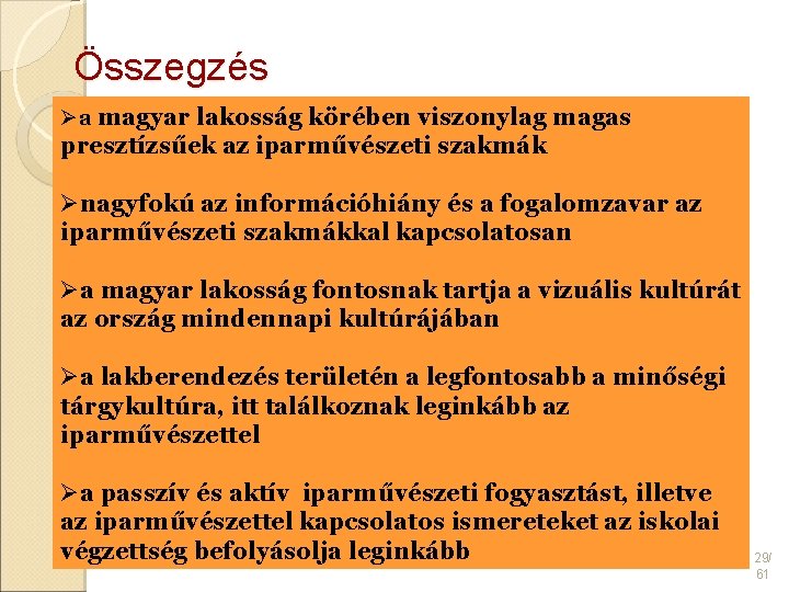 Összegzés Øa magyar lakosság körében viszonylag magas presztízsűek az iparművészeti szakmák Ønagyfokú az információhiány