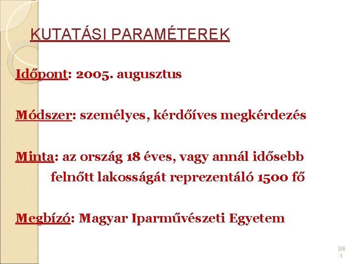 KUTATÁSI PARAMÉTEREK Időpont: Időpont 2005. augusztus Módszer: Módszer személyes, kérdőíves megkérdezés Minta: Minta az