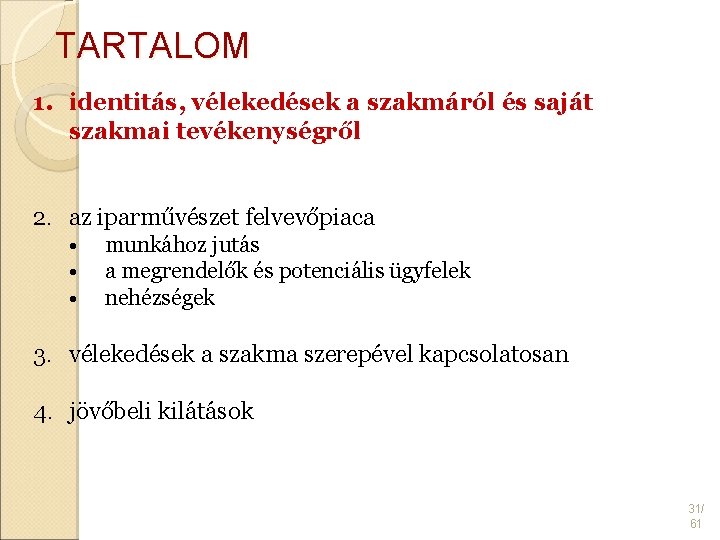 TARTALOM 1. identitás, vélekedések a szakmáról és saját szakmai tevékenységről 2. az iparművészet felvevőpiaca