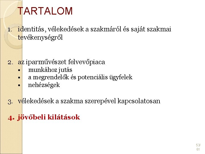 TARTALOM 1. identitás, vélekedések a szakmáról és saját szakmai tevékenységről 2. az iparművészet felvevőpiaca