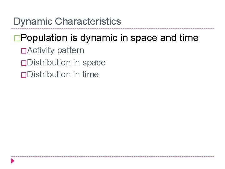 Dynamic Characteristics �Population �Activity is dynamic in space and time pattern �Distribution in space