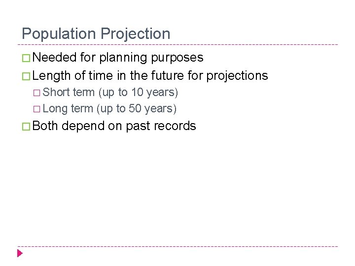 Population Projection � Needed for planning purposes � Length of time in the future