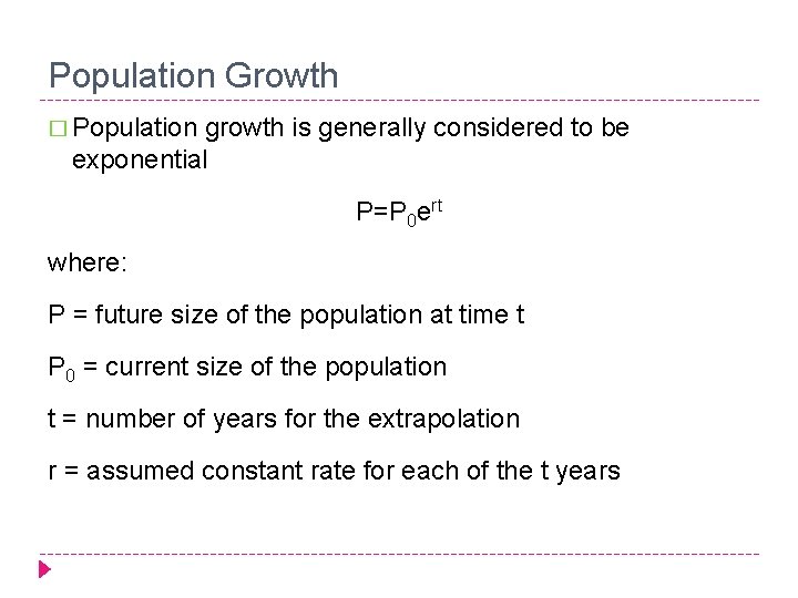 Population Growth � Population growth is generally considered to be exponential P=P 0 ert