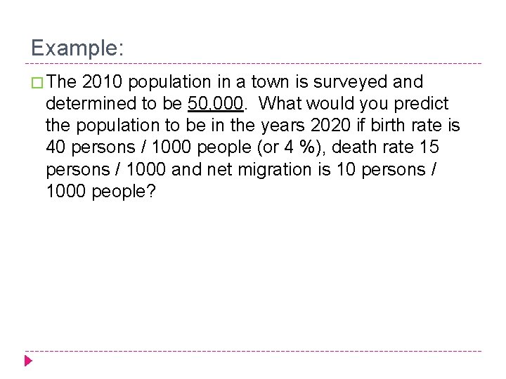 Example: � The 2010 population in a town is surveyed and determined to be