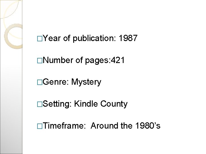 �Year of publication: 1987 �Number �Genre: of pages: 421 Mystery �Setting: Kindle County �Timeframe: �Year of publication: 1987 �Number �Genre: of pages: 421 Mystery �Setting: Kindle County �Timeframe: