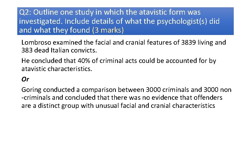 Q 2: Outline one study in which the atavistic form was investigated. Include details