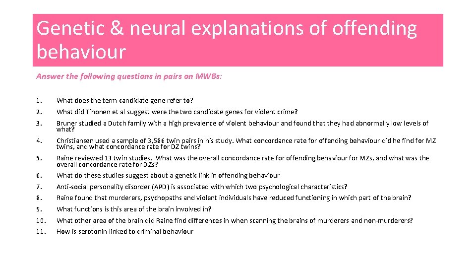 Genetic & neural explanations of offending behaviour Answer the following questions in pairs on