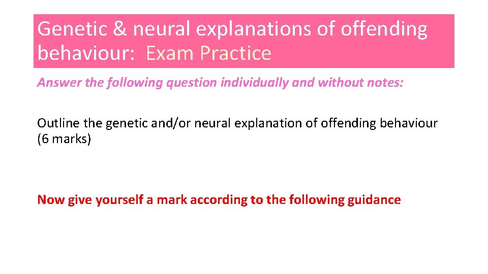 Genetic & neural explanations of offending behaviour: Exam Practice Answer the following question individually