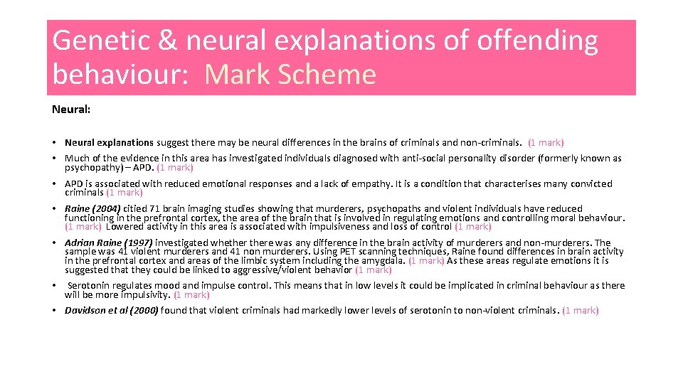 Genetic & neural explanations of offending behaviour: Mark Scheme Neural: • Neural explanations suggest