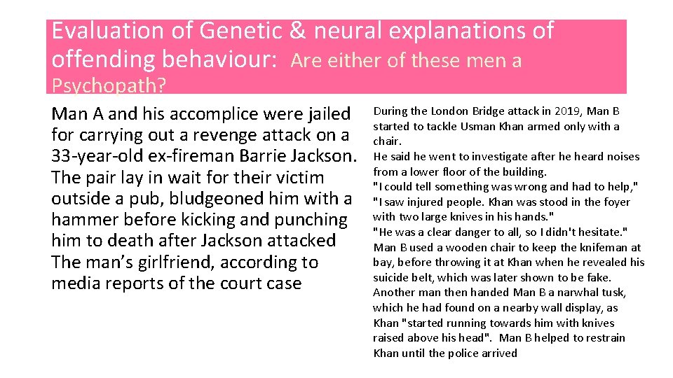 Evaluation of Genetic & neural explanations of offending behaviour: Are either of these men