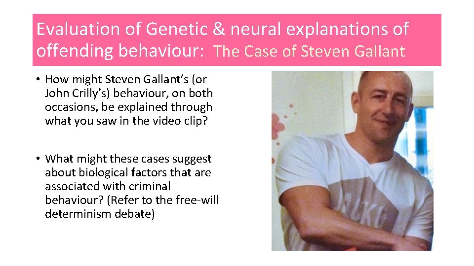 Evaluation of Genetic & neural explanations of offending behaviour: The Case of Steven Gallant