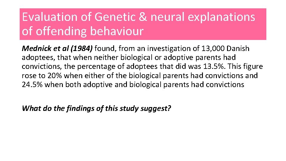 Evaluation of Genetic & neural explanations of offending behaviour Mednick et al (1984) found,