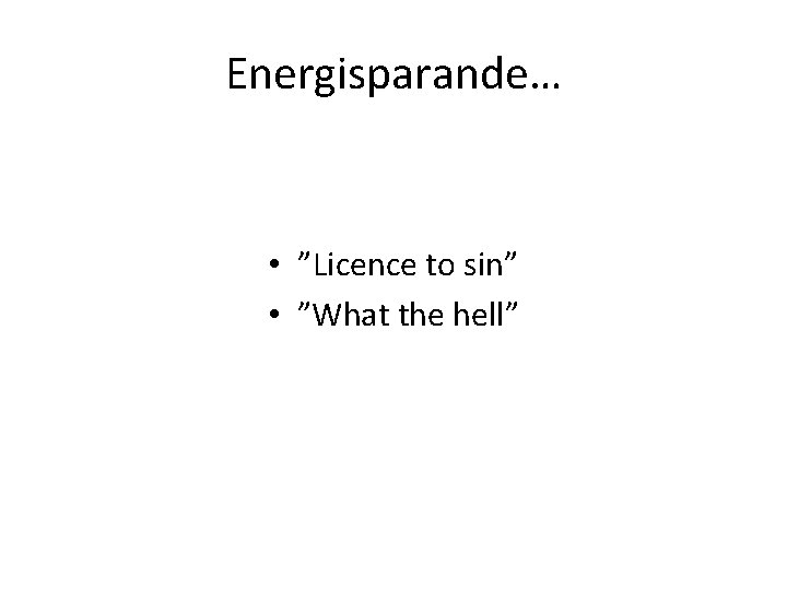 Energisparande… • ”Licence to sin” • ”What the hell” 