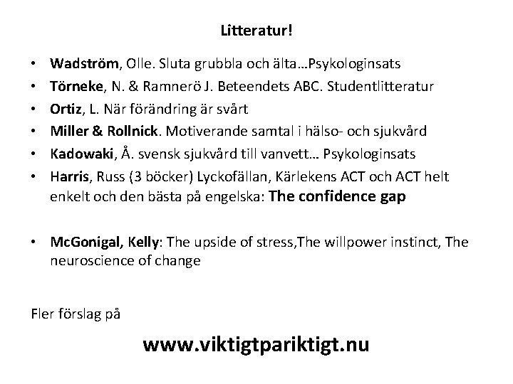 Litteratur! • • • Wadström, Olle. Sluta grubbla och älta…Psykologinsats Törneke, N. & Ramnerö