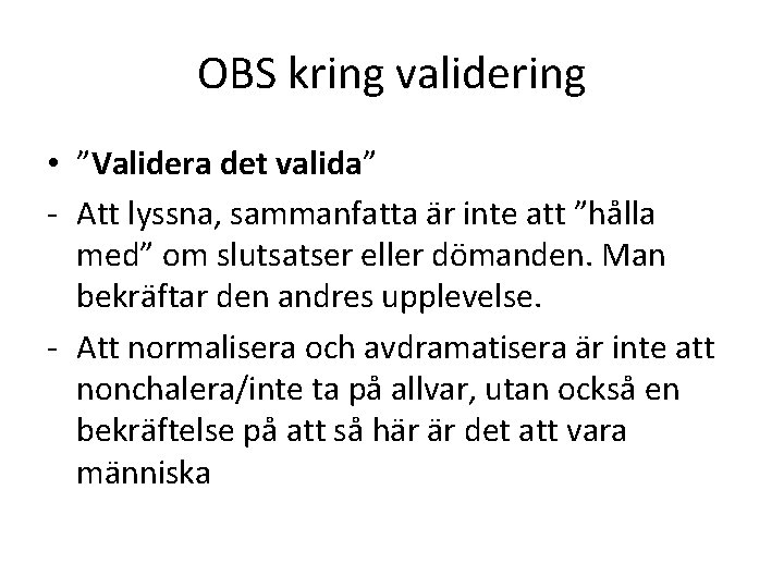 OBS kring validering • ”Validera det valida” - Att lyssna, sammanfatta är inte att