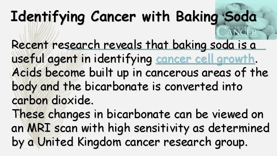 Identifying Cancer with Baking Soda Recent research reveals that baking soda is a useful