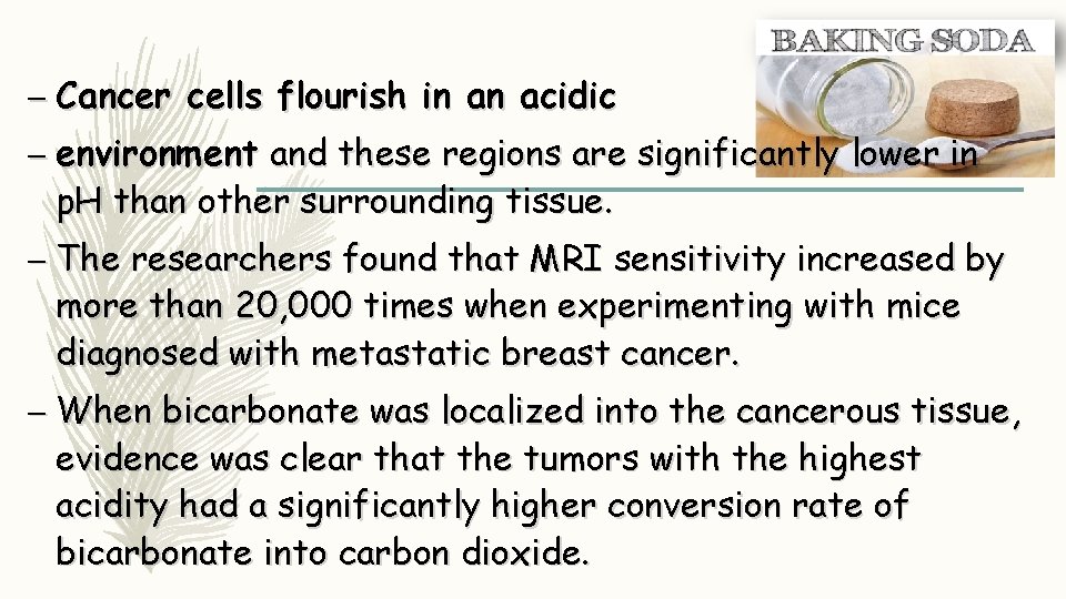 – Cancer cells flourish in an acidic – environment and these regions are significantly