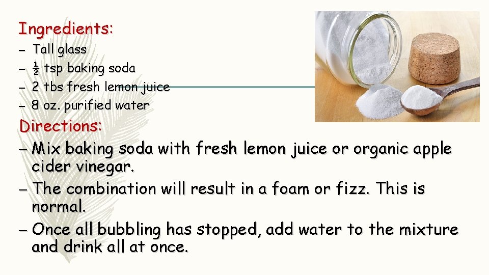 Ingredients: – – Tall glass ½ tsp baking soda 2 tbs fresh lemon juice