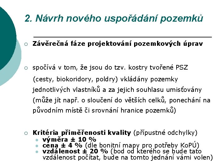 2. Návrh nového uspořádání pozemků ¡ Závěrečná fáze projektování pozemkových úprav ¡ spočívá v