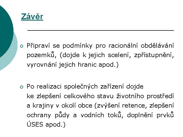 Závěr ¡ Připraví se podmínky pro racionální obdělávání pozemků, (dojde k jejich scelení, zpřístupnění,