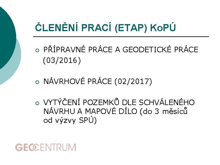 ČLENĚNÍ PRACÍ (ETAP) Ko. PÚ ¡ PŘÍPRAVNÉ PRÁCE A GEODETICKÉ PRÁCE (03/2016) ¡ NÁVRHOVÉ