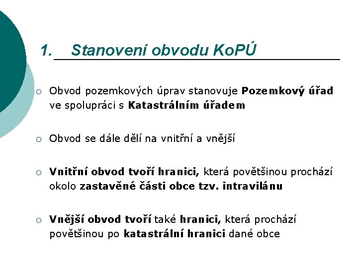 1. Stanovení obvodu Ko. PÚ ¡ Obvod pozemkových úprav stanovuje Pozemkový úřad ve spolupráci