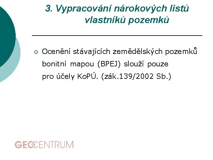 3. Vypracování nárokových listů vlastníků pozemků ¡ Ocenění stávajících zemědělských pozemků bonitní mapou (BPEJ)