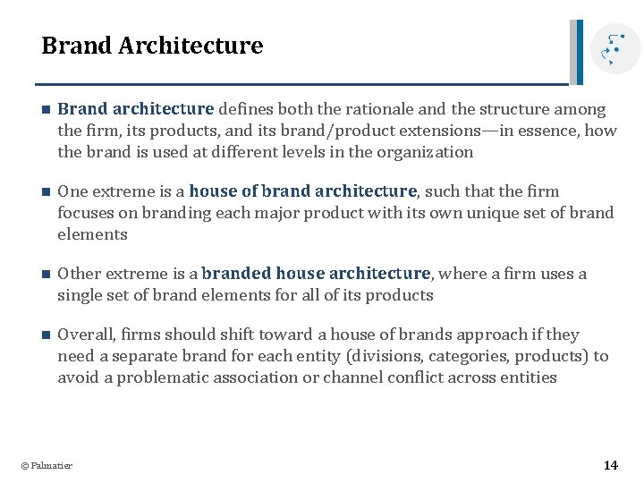 Brand Architecture n Brand architecture defines both the rationale and the structure among the