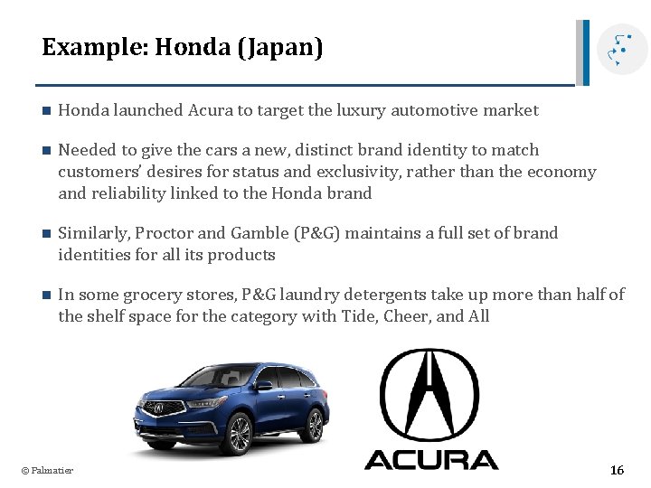 Example: Honda (Japan) n Honda launched Acura to target the luxury automotive market n