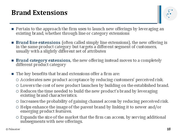 Brand Extensions n Pertain to the approach the firm uses to launch new offerings